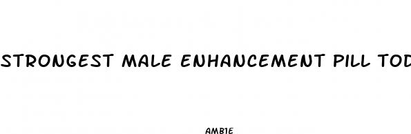 strongest male enhancement pill today
