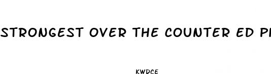 strongest over the counter ed pill