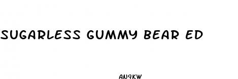 sugarless gummy bear ed