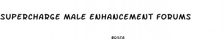 supercharge male enhancement forums