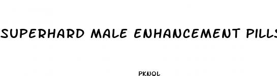 superhard male enhancement pills