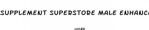 supplement superstore male enhancement