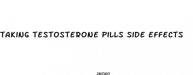 taking testosterone pills side effects