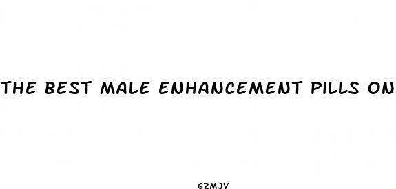 the best male enhancement pills on the market