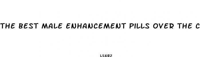 the best male enhancement pills over the counter at gas