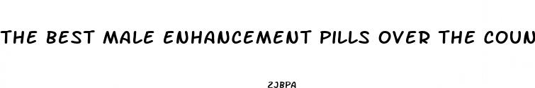 the best male enhancement pills over the counter in stores
