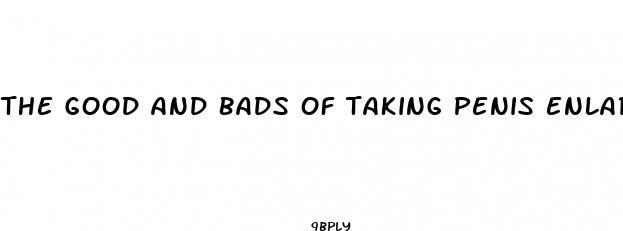 the good and bads of taking penis enlargement pills