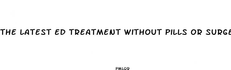 the latest ed treatment without pills or surgery