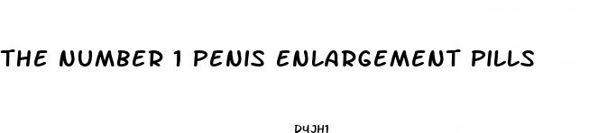 the number 1 penis enlargement pills