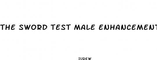 the sword test male enhancement