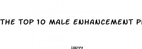 the top 10 male enhancement pills viagra