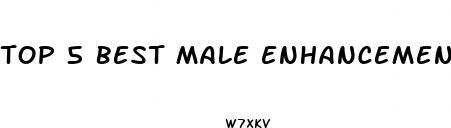 top 5 best male enhancement pills