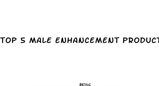 top 5 male enhancement products