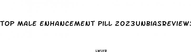 top male enhancement pill 2023unbiasreviews