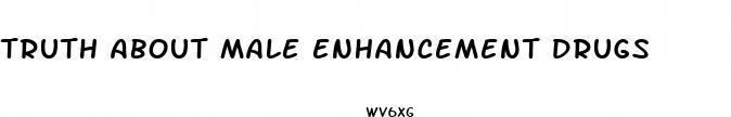 truth about male enhancement drugs
