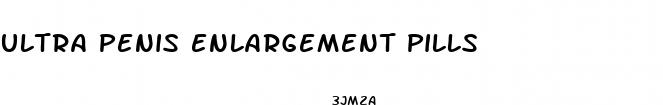 ultra penis enlargement pills