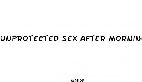 unprotected sex after morning after pill
