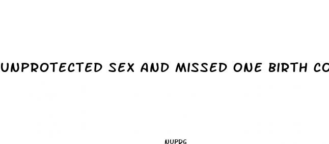 unprotected sex and missed one birth control pill