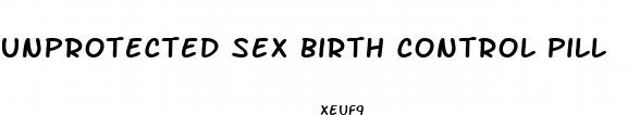 unprotected sex birth control pill