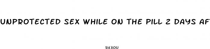 unprotected sex while on the pill 2 days after period