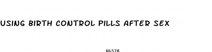using birth control pills after sex