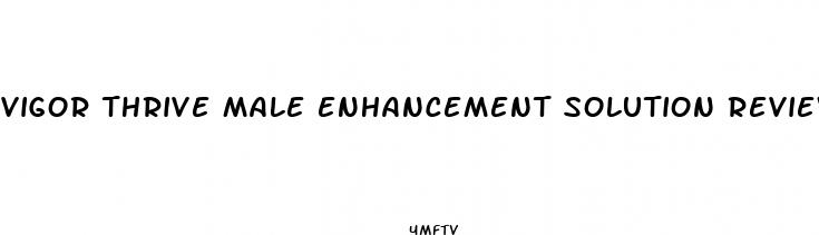 vigor thrive male enhancement solution reviews