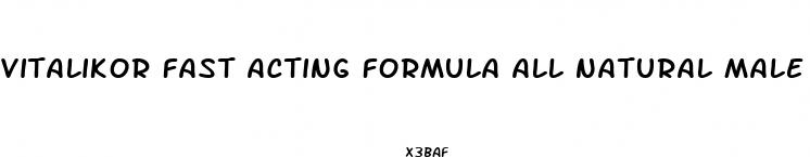 vitalikor fast acting formula all natural male enhancement
