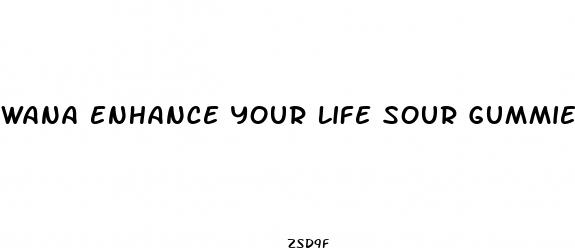wana enhance your life sour gummies