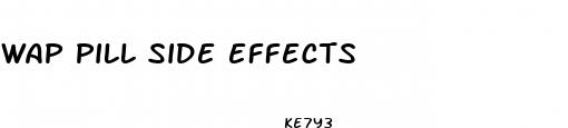 wap pill side effects