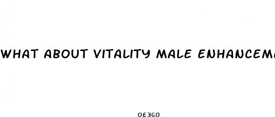 what about vitality male enhancement product