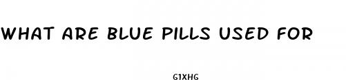 what are blue pills used for