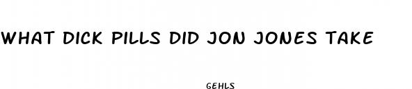 what dick pills did jon jones take