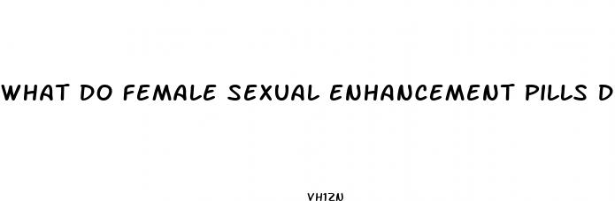 what do female sexual enhancement pills do
