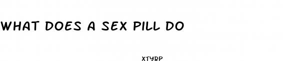 what does a sex pill do