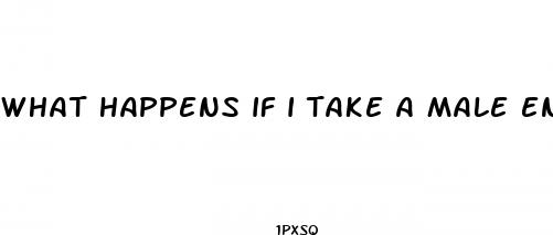 what happens if i take a male enhancement