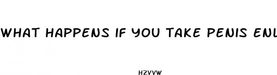 what happens if you take penis enlargement pills