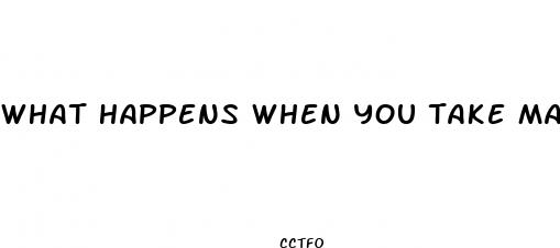 what happens when you take male enhancement