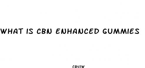 what is cbn enhanced gummies