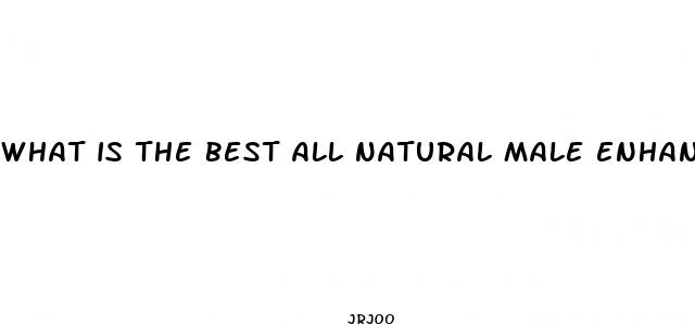 what is the best all natural male enhancement pill for ed