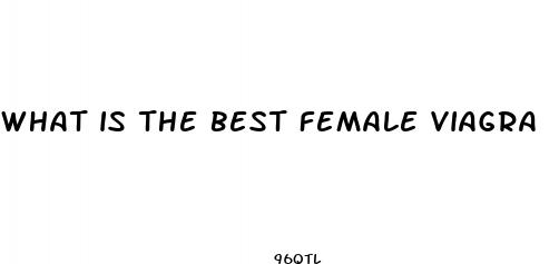 what is the best female viagra pill