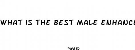 what is the best male enhancement pill