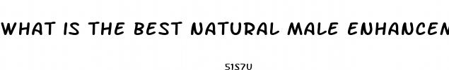 what is the best natural male enhancement pills to buy no side effects
