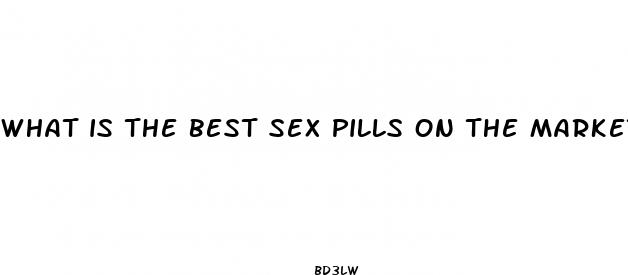 what is the best sex pills on the market