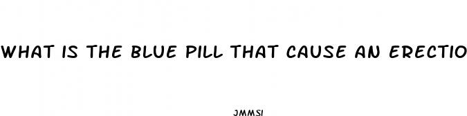 what is the blue pill that cause an erection