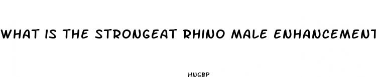 what is the strongeat rhino male enhancement