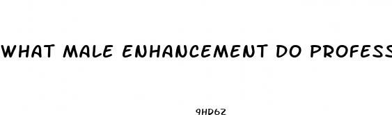 what male enhancement do professionals take