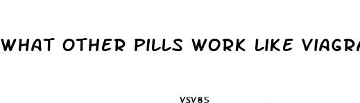 what other pills work like viagra
