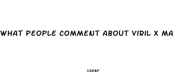 what people comment about viril x male enhancement