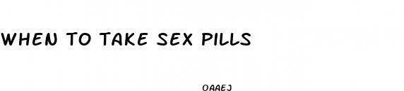 when to take sex pills