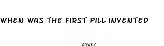 when was the first pill invented